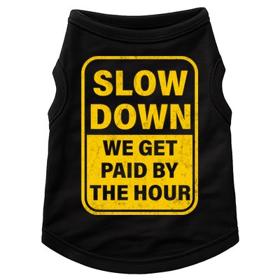 Slow Down We Get Paid By The Hour Funny Laborers Labor Day Doggie Tank