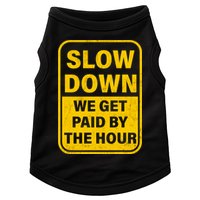 Slow Down We Get Paid By The Hour Funny Laborers Labor Day Doggie Tank