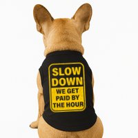 Slow Down We Get Paid By The Hour Funny Laborers Labor Day Doggie Tank