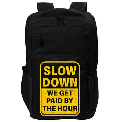 Slow Down We Get Paid By The Hour Funny Laborers Labor Day Impact Tech Backpack