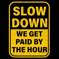 Slow Down We Get Paid By The Hour Funny Laborers Labor Day Backpack