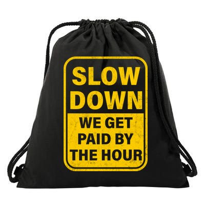 Slow Down We Get Paid By The Hour Funny Laborers Labor Day Drawstring Bag