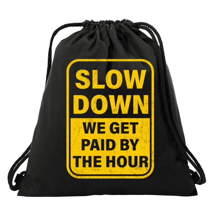 Slow Down We Get Paid By The Hour Funny Laborers Labor Day Drawstring Bag