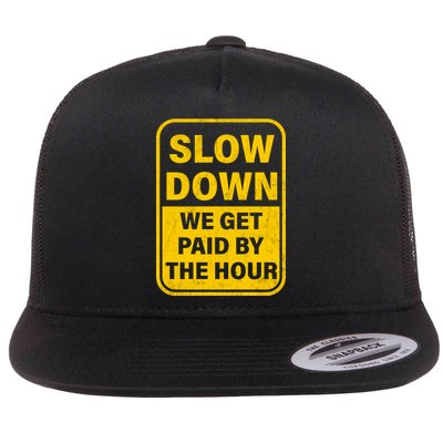 Slow Down We Get Paid By The Hour Funny Laborers Labor Day Flat Bill Trucker Hat