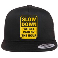 Slow Down We Get Paid By The Hour Funny Laborers Labor Day Flat Bill Trucker Hat