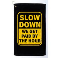 Slow Down We Get Paid By The Hour Funny Laborers Labor Day Golf Towel