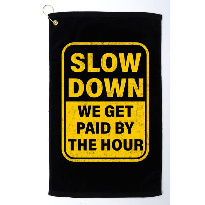 Slow Down We Get Paid By The Hour Funny Laborers Labor Day Golf Towel