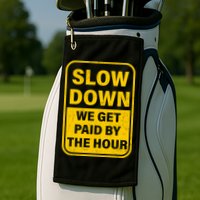 Slow Down We Get Paid By The Hour Funny Laborers Labor Day Golf Towel