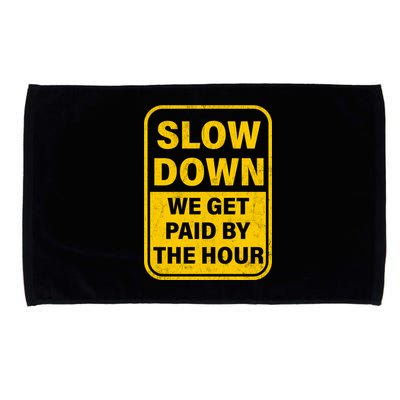 Slow Down We Get Paid By The Hour Funny Laborers Labor Day Microfiber Hand Towel
