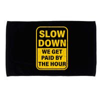 Slow Down We Get Paid By The Hour Funny Laborers Labor Day Microfiber Hand Towel