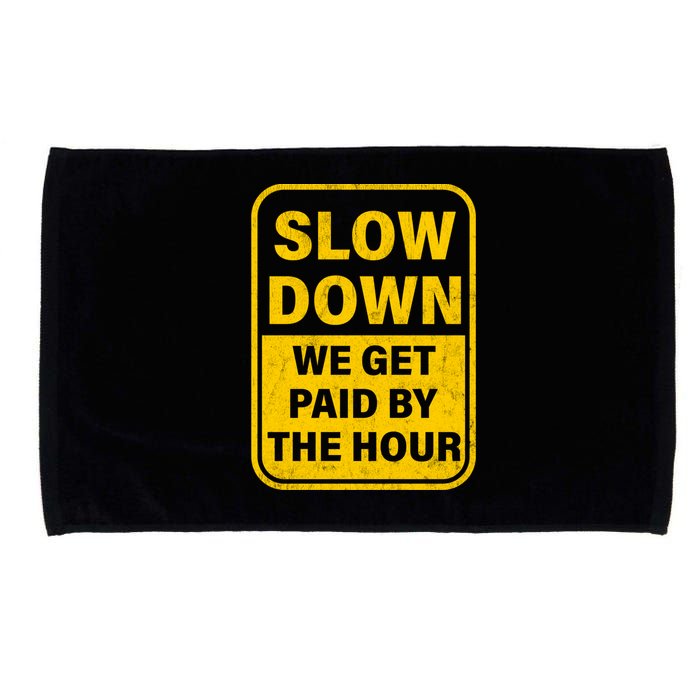 Slow Down We Get Paid By The Hour Funny Laborers Labor Day Microfiber Hand Towel