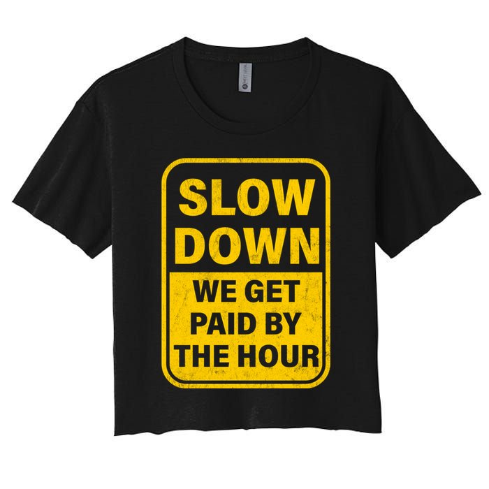 Slow Down We Get Paid By The Hour Funny Laborers Labor Day Crop Top
