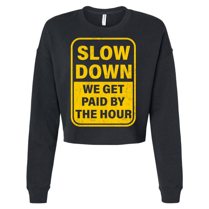 Slow Down We Get Paid By The Hour Funny Laborers Labor Day Cropped Pullover Crew