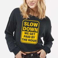 Slow Down We Get Paid By The Hour Funny Laborers Labor Day Cropped Pullover Crew