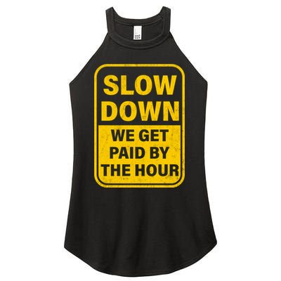 Slow Down We Get Paid By The Hour Funny Laborers Labor Day Women's Perfect Tri Rocker Tank