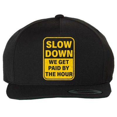 Slow Down We Get Paid By The Hour Funny Laborers Labor Day Wool Snapback Cap