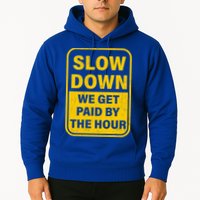 Slow Down We Get Paid By The Hour Funny Laborers Labor Day Hoodie
