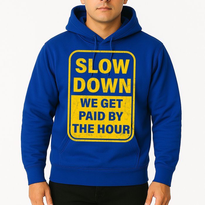 Slow Down We Get Paid By The Hour Funny Laborers Labor Day Hoodie