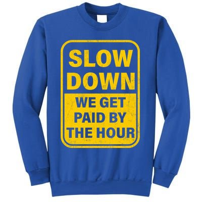 Slow Down We Get Paid By The Hour Funny Laborers Labor Day Sweatshirt