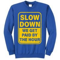 Slow Down We Get Paid By The Hour Funny Laborers Labor Day Sweatshirt