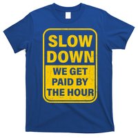 Slow Down We Get Paid By The Hour Funny Laborers Labor Day T-Shirt