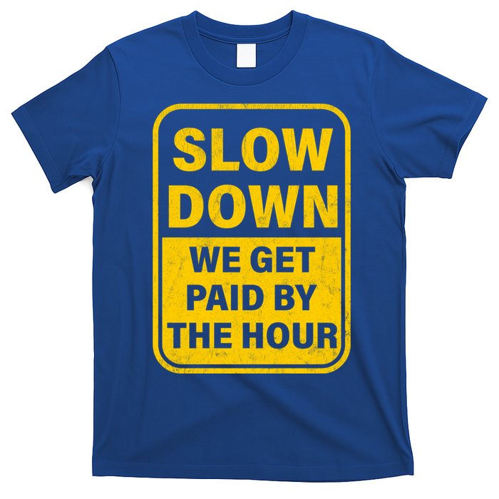 Slow Down We Get Paid By The Hour Funny Laborers Labor Day T-Shirt