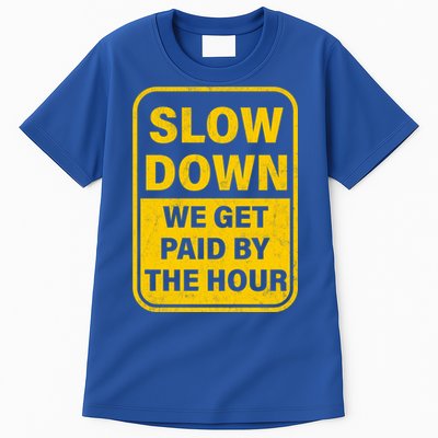 Slow Down We Get Paid By The Hour Funny Laborers Labor Day Tall T-Shirt