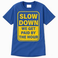 Slow Down We Get Paid By The Hour Funny Laborers Labor Day Tall T-Shirt