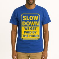 Slow Down We Get Paid By The Hour Funny Laborers Labor Day Tall T-Shirt