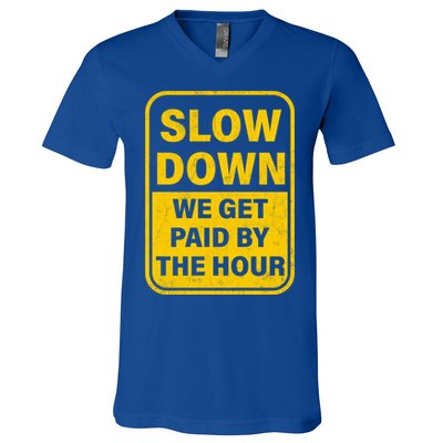 Slow Down We Get Paid By The Hour Funny Laborers Labor Day V-Neck T-Shirt
