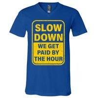 Slow Down We Get Paid By The Hour Funny Laborers Labor Day V-Neck T-Shirt