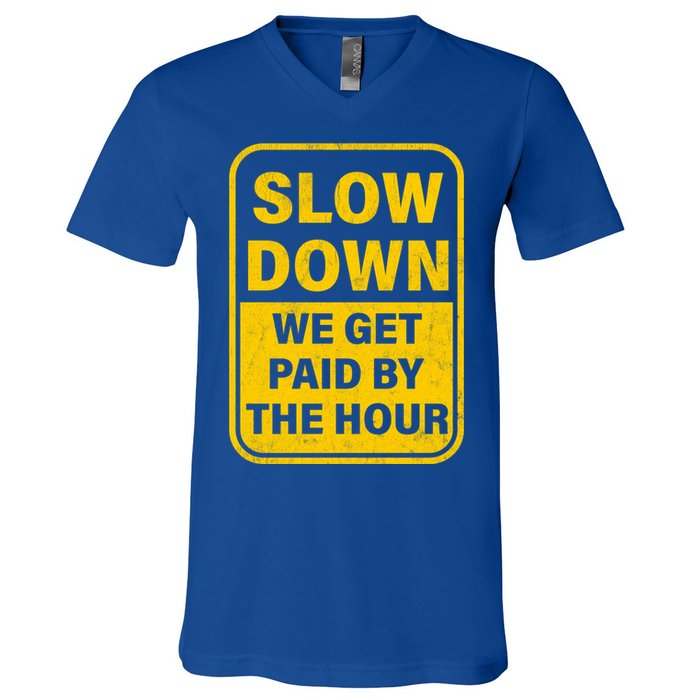 Slow Down We Get Paid By The Hour Funny Laborers Labor Day V-Neck T-Shirt