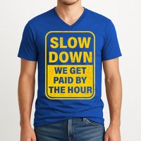 Slow Down We Get Paid By The Hour Funny Laborers Labor Day V-Neck T-Shirt