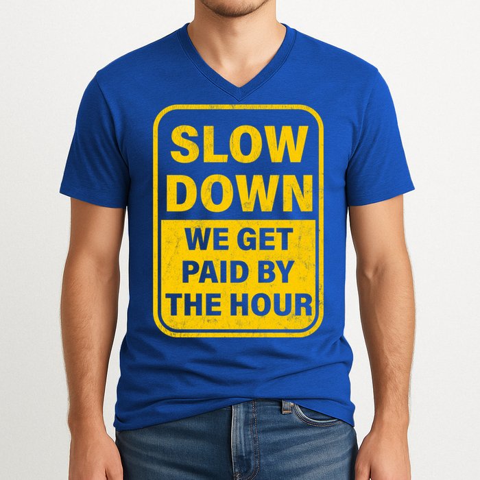 Slow Down We Get Paid By The Hour Funny Laborers Labor Day V-Neck T-Shirt