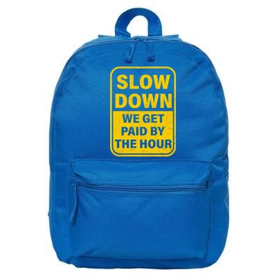 Slow Down We Get Paid By The Hour Funny Laborers Labor Day 16 in Basic Backpack