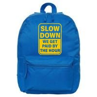 Slow Down We Get Paid By The Hour Funny Laborers Labor Day 16 in Basic Backpack