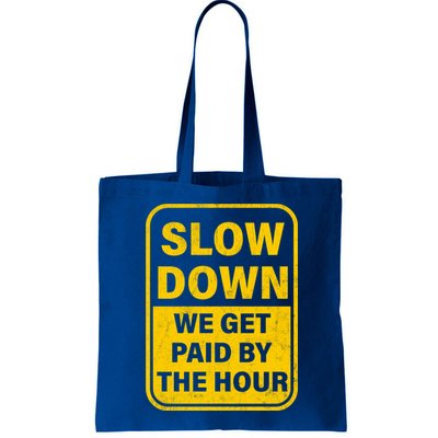 Slow Down We Get Paid By The Hour Funny Laborers Labor Day Bag