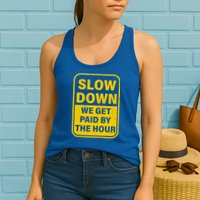 Slow Down We Get Paid By The Hour Funny Laborers Labor Day Womens Tank Top