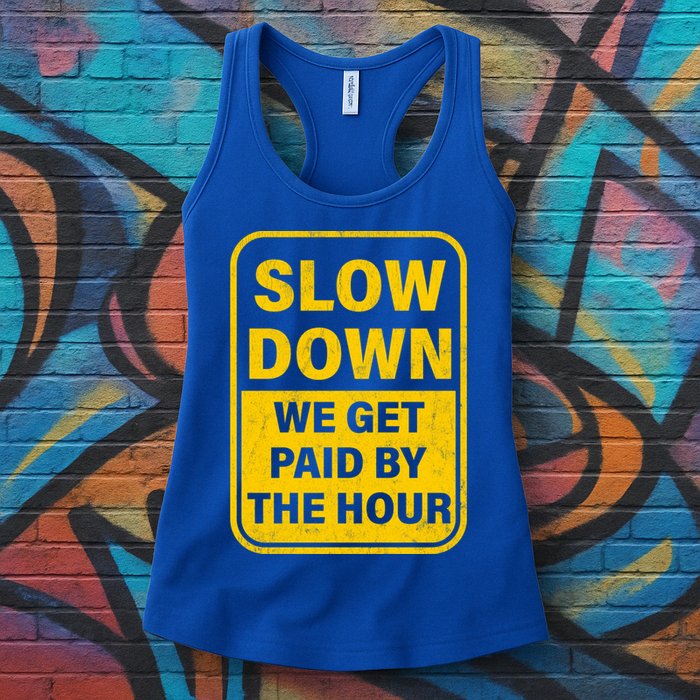 Slow Down We Get Paid By The Hour Funny Laborers Labor Day Womens Tank Top