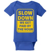 Slow Down We Get Paid By The Hour Funny Laborers Labor Day Baby Bodysuit