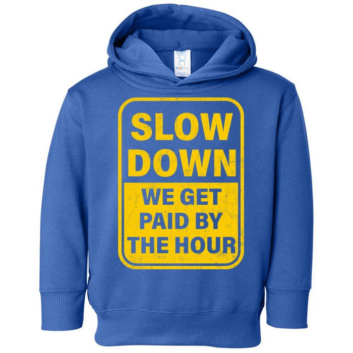 Slow Down We Get Paid By The Hour Funny Laborers Labor Day Toddler Hoodie