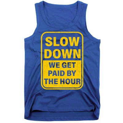 Slow Down We Get Paid By The Hour Funny Laborers Labor Day Tank Top