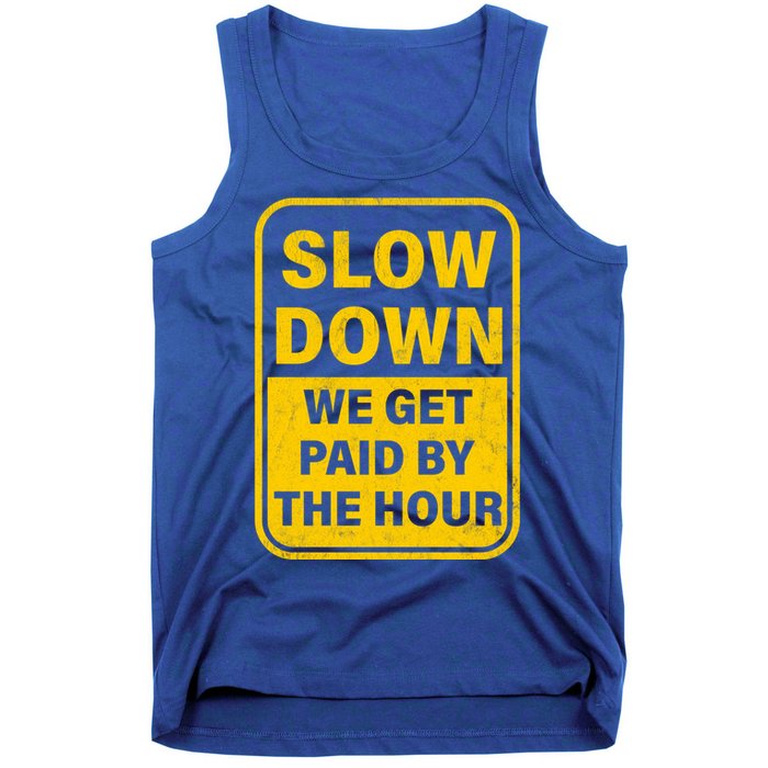 Slow Down We Get Paid By The Hour Funny Laborers Labor Day Tank Top