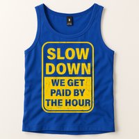 Slow Down We Get Paid By The Hour Funny Laborers Labor Day Tank Top