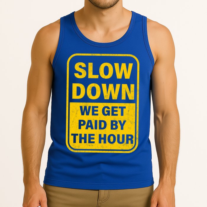 Slow Down We Get Paid By The Hour Funny Laborers Labor Day Tank Top