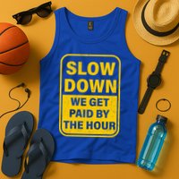 Slow Down We Get Paid By The Hour Funny Laborers Labor Day Tank Top