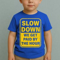 Slow Down We Get Paid By The Hour Funny Laborers Labor Day Toddler T-Shirt
