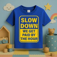 Slow Down We Get Paid By The Hour Funny Laborers Labor Day Toddler T-Shirt
