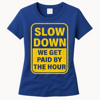 Slow Down We Get Paid By The Hour Funny Laborers Labor Day Womens T-Shirt