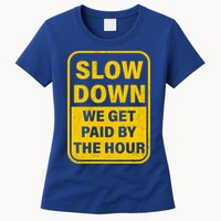 Slow Down We Get Paid By The Hour Funny Laborers Labor Day Womens T-Shirt